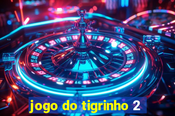 jogo do tigrinho 2